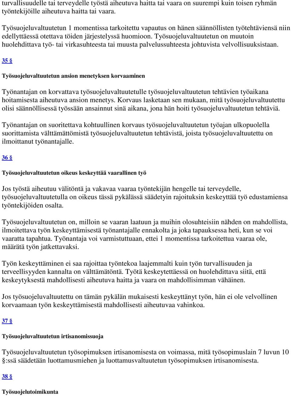 Työsuojeluvaltuutetun on muutoin huolehdittava työ- tai virkasuhteesta tai muusta palvelussuhteesta johtuvista velvollisuuksistaan.