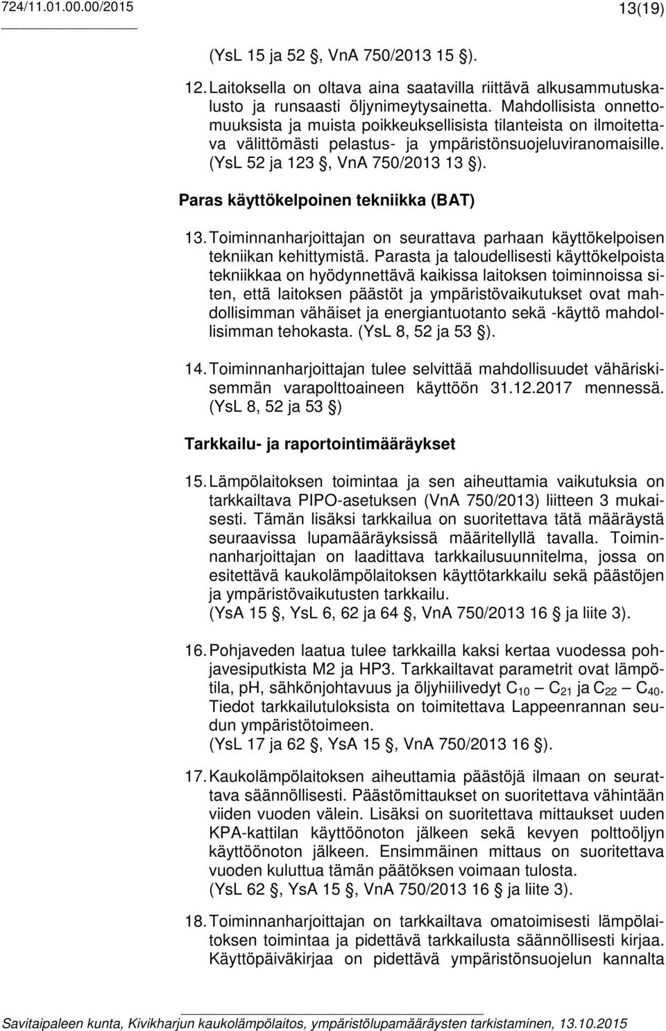 Paras käyttökelpoinen tekniikka (BAT) 13. Toiminnanharjoittajan on seurattava parhaan käyttökelpoisen tekniikan kehittymistä.