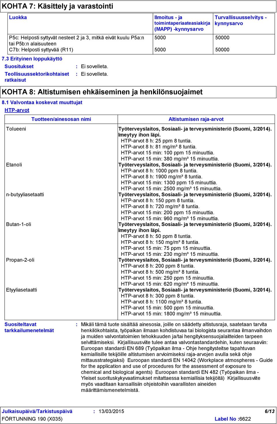 Ei sovelleta. Ilmoitus - ja toimintaperiaateasiakirja (MAPP) -kynnysarvo KOHTA 8 Altistumisen ehkäiseminen ja henkilönsuojaimet 8.