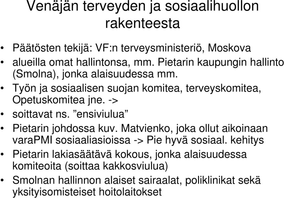 -> soittavat ns. ensiviulua Pietarin johdossa kuv. Matvienko, joka ollut aikoinaan varapmi sosiaaliasioissa i i -> Pie hyvä sosiaal.