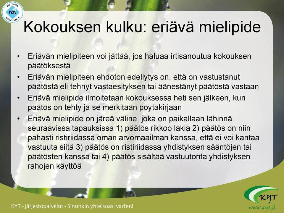 merkitään pöytäkirjaan Eriävä mielipide on järeä väline, joka on paikallaan lähinnä seuraavissa tapauksissa 1) päätös rikkoo lakia 2) päätös on niin pahasti ristiriidassa