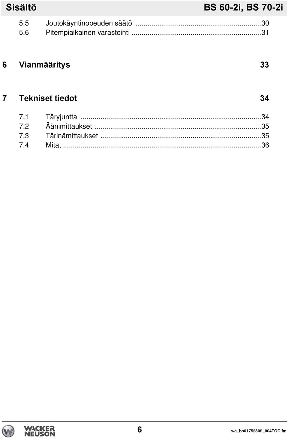 ..31 6 Vianmääritys 33 7 Tekniset tiedot 34 7.1 Täryjuntta.