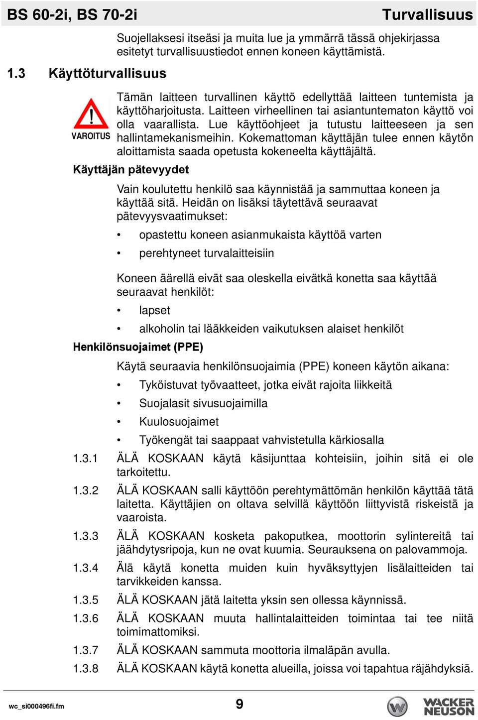 Lue käyttöohjeet ja tutustu laitteeseen ja sen hallintamekanismeihin. Kokemattoman käyttäjän tulee ennen käytön aloittamista saada opetusta kokeneelta käyttäjältä.