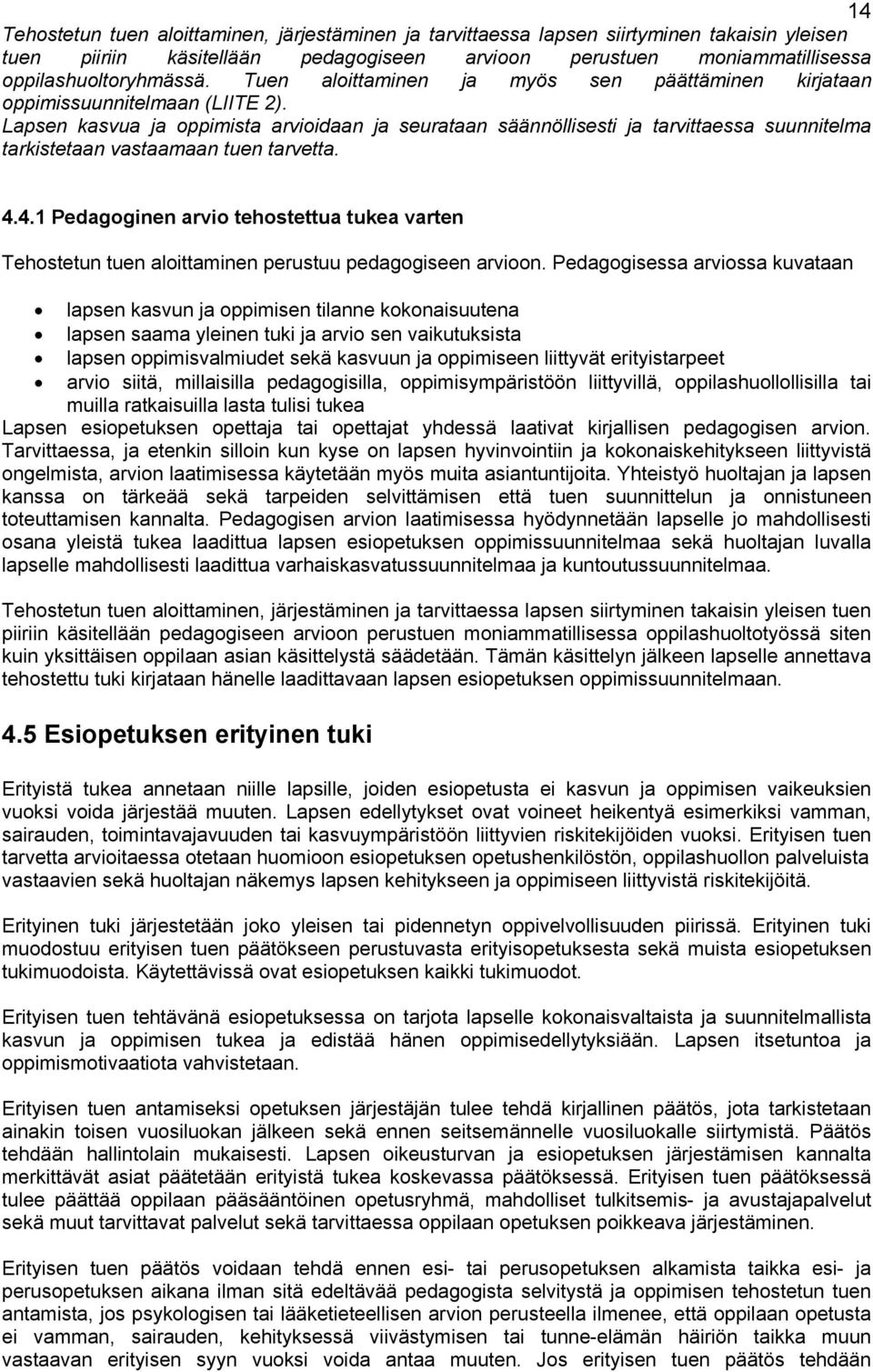 Lapsen kasvua ja oppimista arvioidaan ja seurataan säännöllisesti ja tarvittaessa suunnitelma tarkistetaan vastaamaan tuen tarvetta. 4.