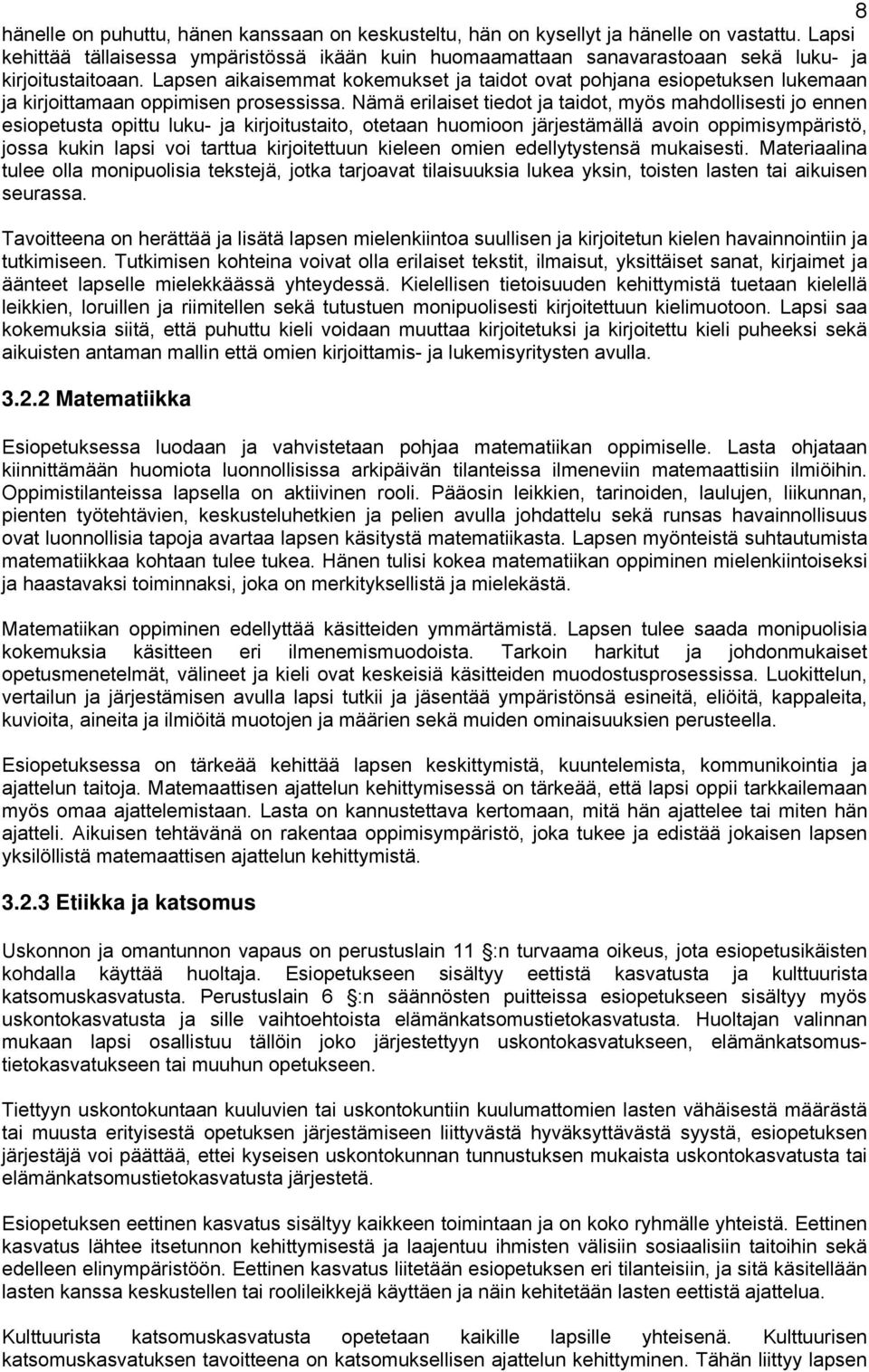 Lapsen aikaisemmat kokemukset ja taidot ovat pohjana esiopetuksen lukemaan ja kirjoittamaan oppimisen prosessissa.