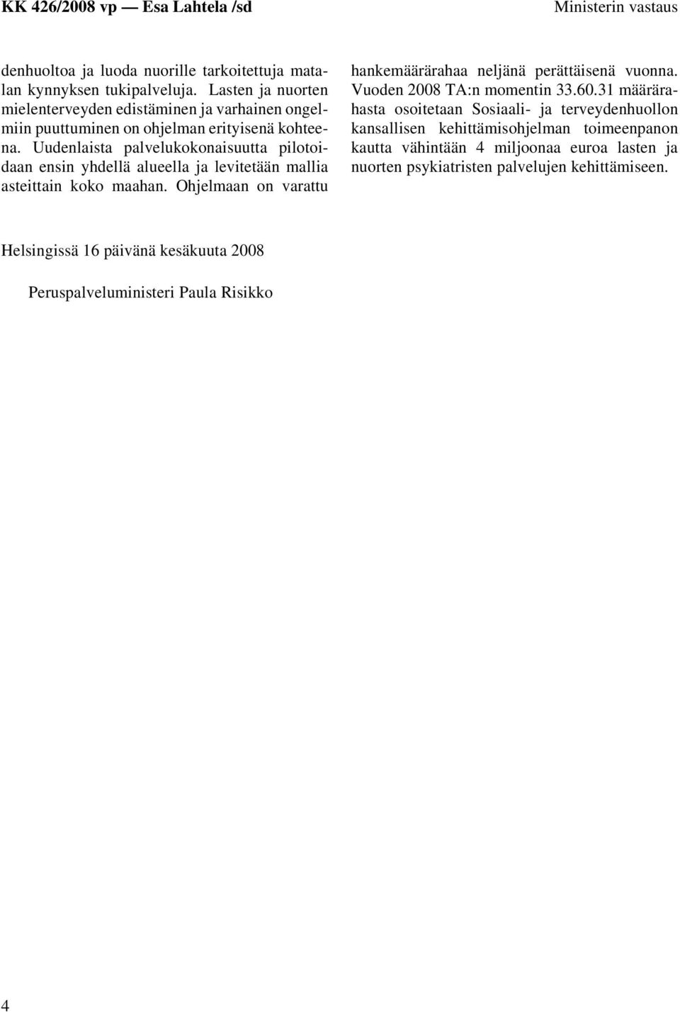 Uudenlaista palvelukokonaisuutta pilotoidaan ensin yhdellä alueella ja levitetään mallia asteittain koko maahan.