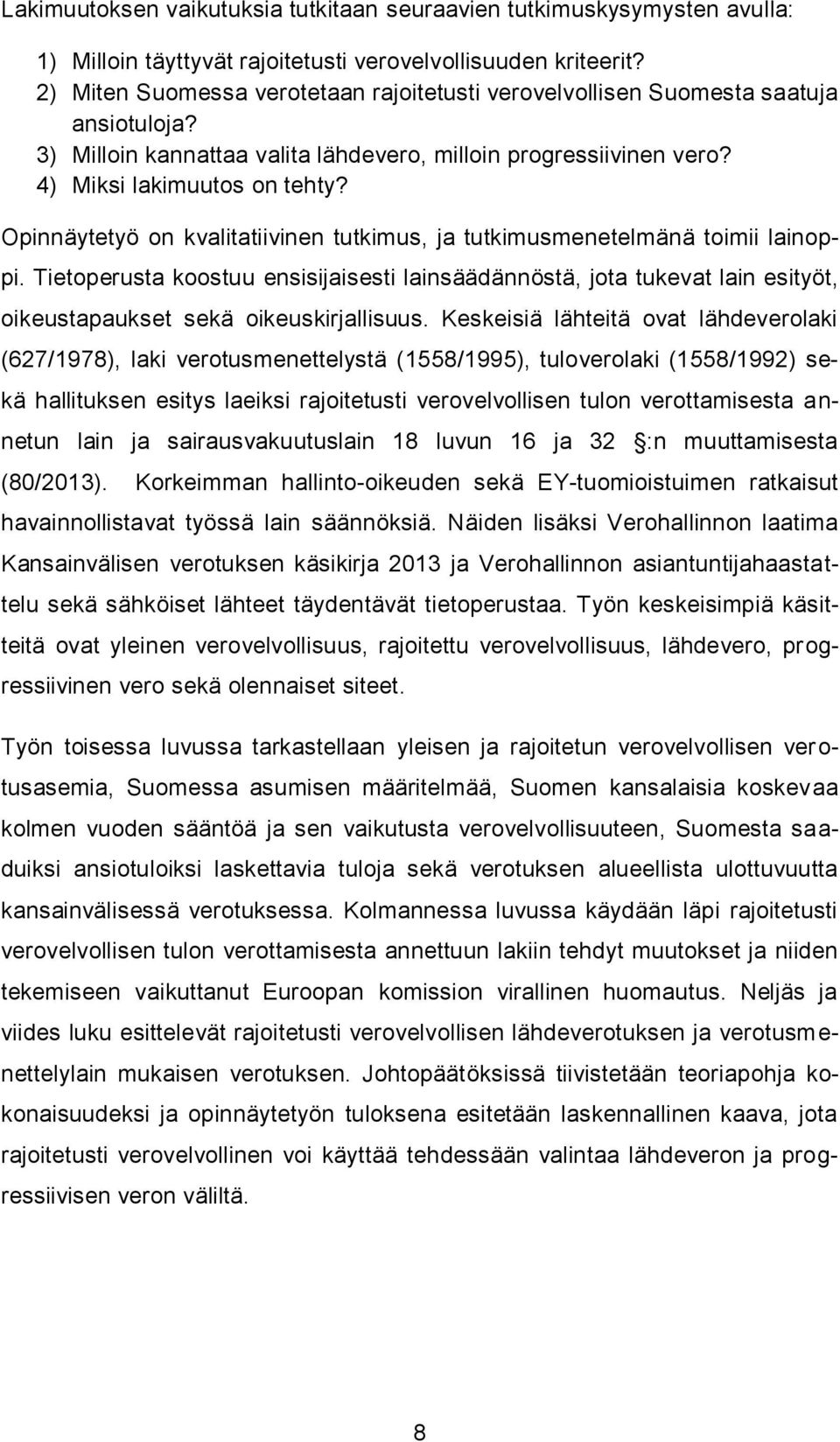 Opinnäytetyö on kvalitatiivinen tutkimus, ja tutkimusmenetelmänä toimii lainoppi.