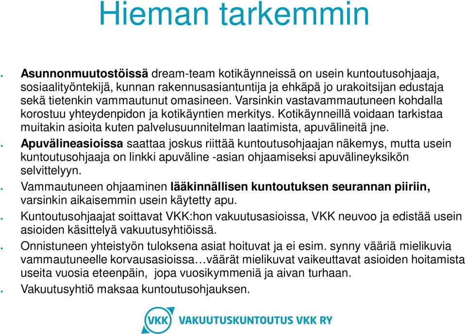 Kotikäynneillä voidaan tarkistaa muitakin asioita kuten palvelusuunnitelman laatimista, apuvälineitä jne.