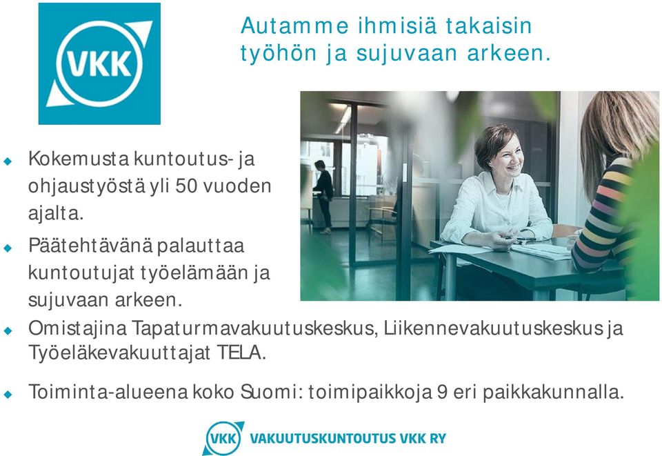 Päätehtävänä palauttaa kuntoutujat työelämään ja sujuvaan arkeen.