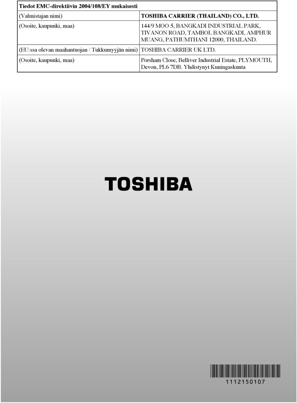 PATHUMTHANI 12000, THAILAND. (EU:ssa olevan maahantuojan / Tukkumyyjän nimi) TOSHIBA CARRIER UK LTD.