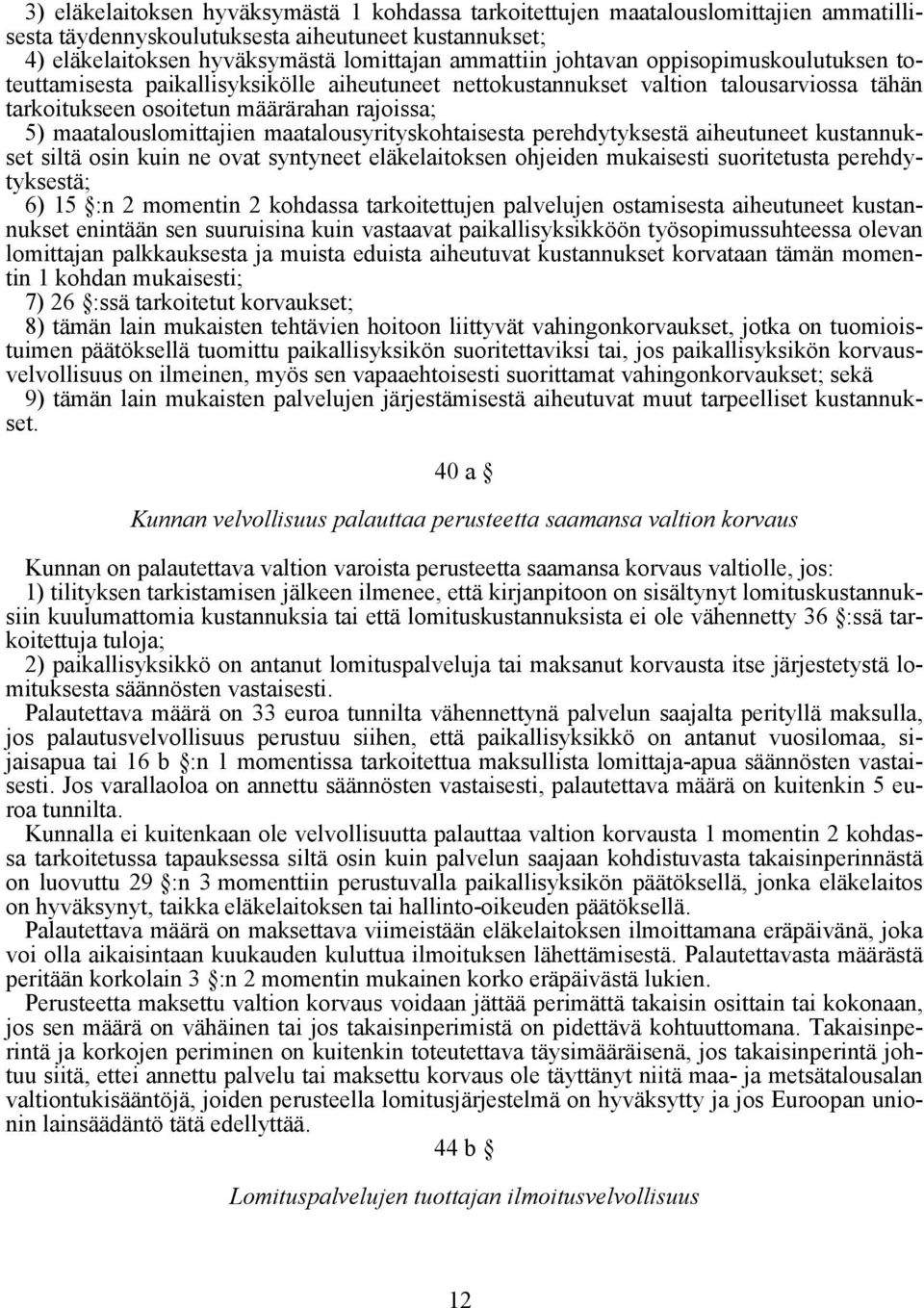 maatalousyrityskohtaisesta perehdytyksestä aiheutuneet kustannukset siltä osin kuin ne ovat syntyneet eläkelaitoksen ohjeiden mukaisesti suoritetusta perehdytyksestä; 6) 15 :n 2 momentin 2 kohdassa