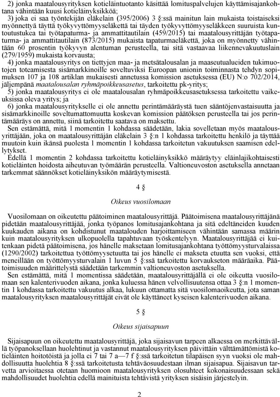 työtapaturma- ja ammattitautilain (873/2015) mukaista tapaturmaeläkettä, joka on myönnetty vähintään 60 prosentin työkyvyn alentuman perusteella, tai sitä vastaavaa liikennevakuutuslain (279/1959)