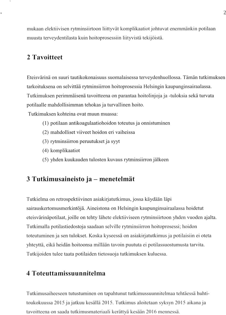 Tutkimuksen perimmäisenä tavoitteena on parantaa hoitolinjoja ja -tuloksia sekä turvata potilaalle mahdollisimman tehokas ja turvallinen hoito.