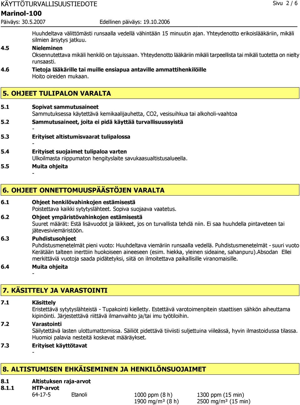 6 Tietoja lääkärille tai muille ensiapua antaville ammattihenkilöille Hoito oireiden mukaan. 5. OHJEET TULIPALON VARALTA 5.