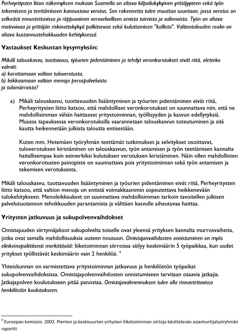 Työn on oltava motivoivaa ja yrittäjän riskinottokykyä palkitsevaa sekä kuluttamisen "kallista". Valtiontalouden roolin on oltava kustannustehokkuuden kehityksessä.