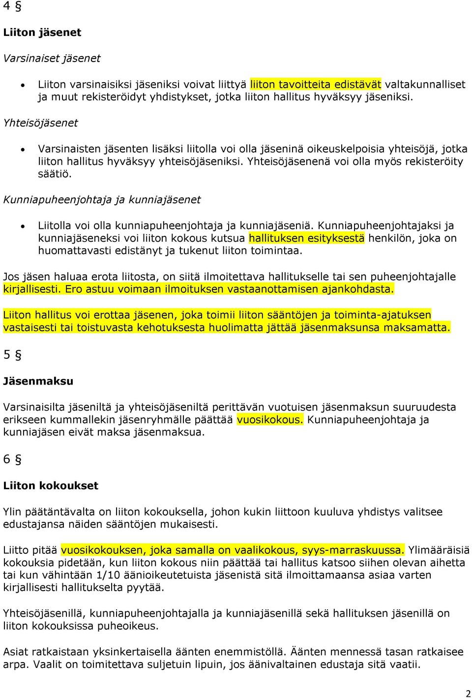 Yhteisöjäsenenä voi olla myös rekisteröity säätiö. Kunniapuheenjohtaja ja kunniajäsenet Liitolla voi olla kunniapuheenjohtaja ja kunniajäseniä.