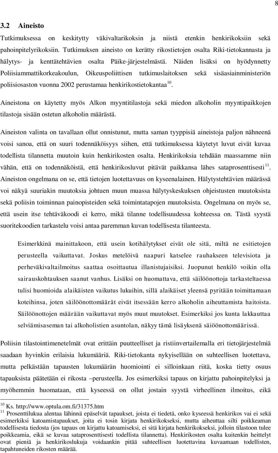 Näiden lisäksi on hyödynnetty Poliisiammattikorkeakoulun, Oikeuspoliittisen tutkimuslaitoksen sekä sisäasiainministeriön poliisiosaston vuonna 2002 perustamaa henkirikostietokantaa 10.