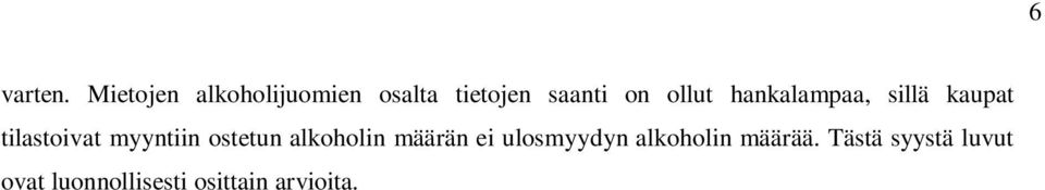 hankalampaa, sillä kaupat tilastoivat myyntiin ostetun