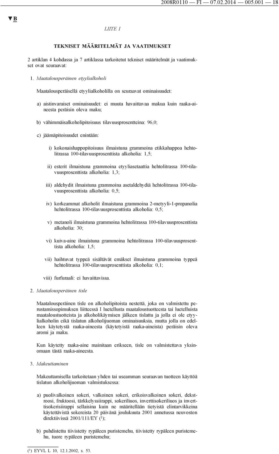 b) vähimmäisalkoholipitoisuus tilavuusprosentteina: 96,0; c) jäämäpitoisuudet enintään: i) kokonaishappopitoisuus ilmaistuna grammoina etikkahappoa hehtolitrassa 100-tilavuusprosenttista alkoholia: