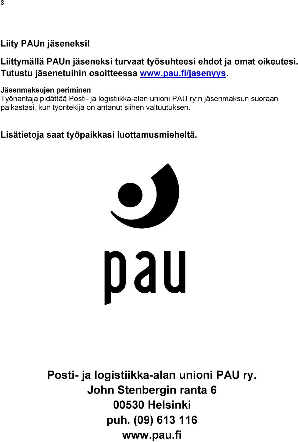 Jäsenmaksujen periminen Työnantaja pidättää Posti- ja logistiikka-alan unioni PAU ry:n jäsenmaksun suoraan palkastasi,