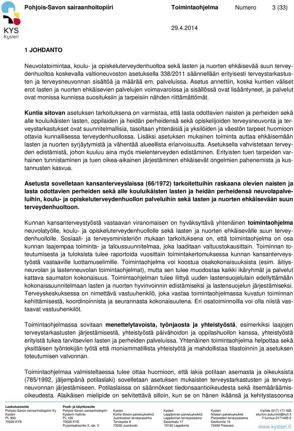 Asetus annettiin, koska kuntien väliset erot lasten ja nuorten ehkäisevien palvelujen voimavaroissa ja sisällössä ovat lisääntyneet, ja palvelut ovat monissa kunnissa suosituksiin ja tarpeisiin