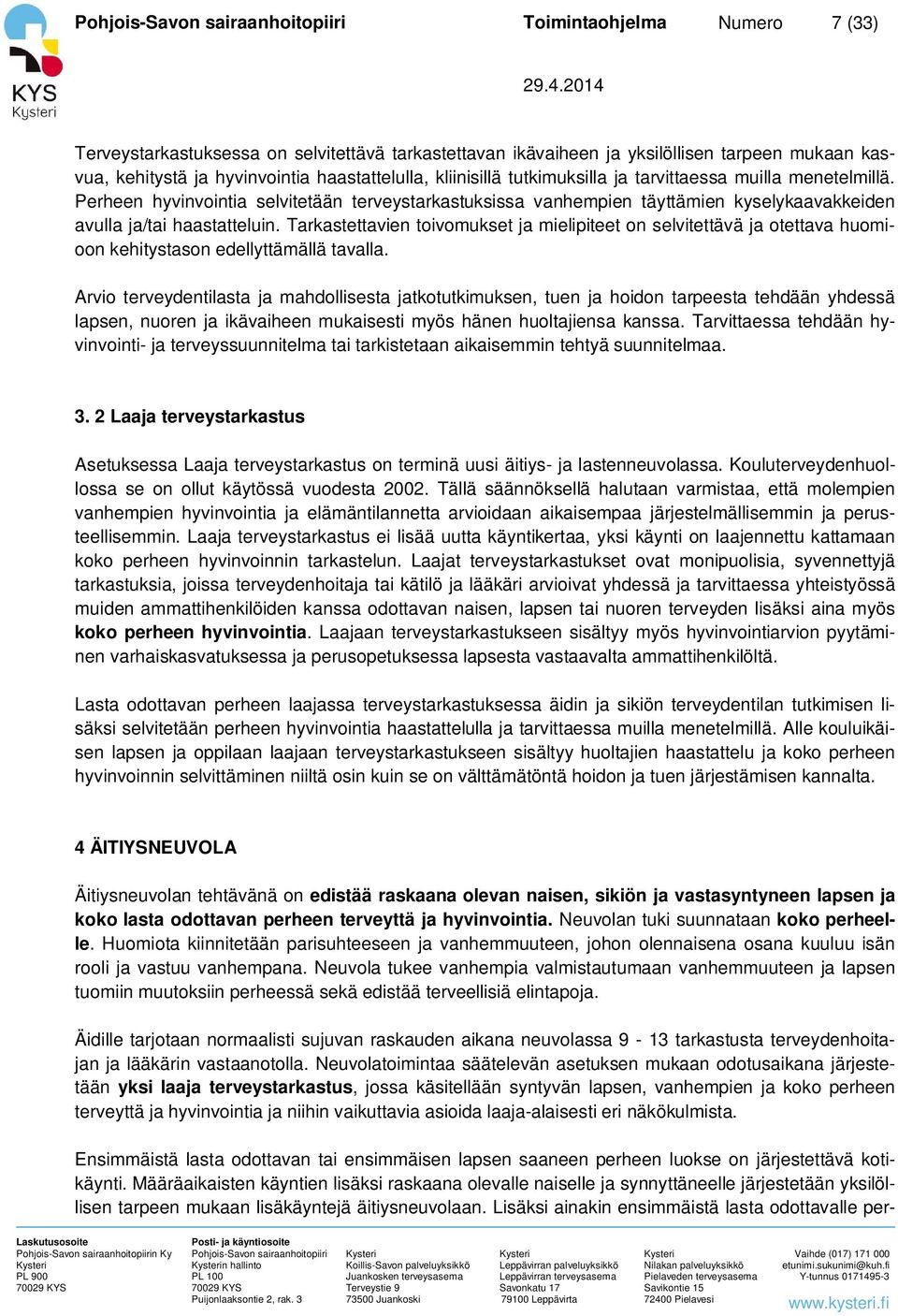 Tarkastettavien toivomukset ja mielipiteet on selvitettävä ja otettava huomioon kehitystason edellyttämällä tavalla.