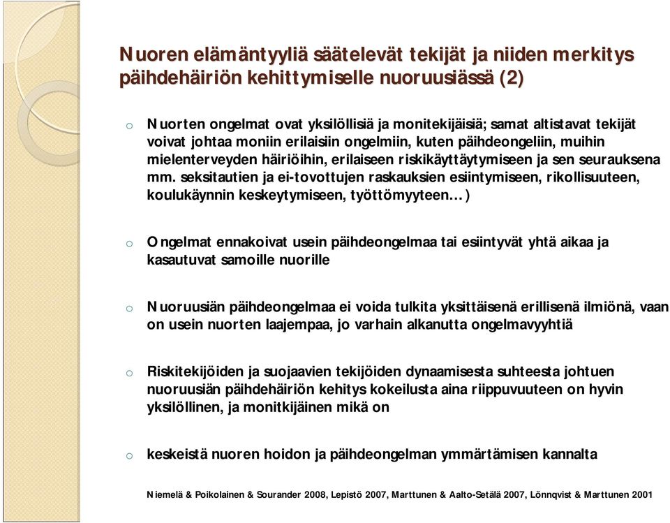 seksitautien ja ei-tovottujen raskauksien esiintymiseen, rikollisuuteen, koulukäynnin keskeytymiseen, työttömyyteen ) o Ongelmat ennakoivat usein päihdeongelmaa tai esiintyvät yhtä aikaa ja