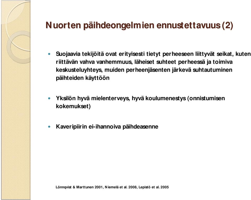 perheenjäsenten järkevä suhtautuminen päihteiden käyttöön Yksilön hyvä mielenterveys, hyvä koulumenestys