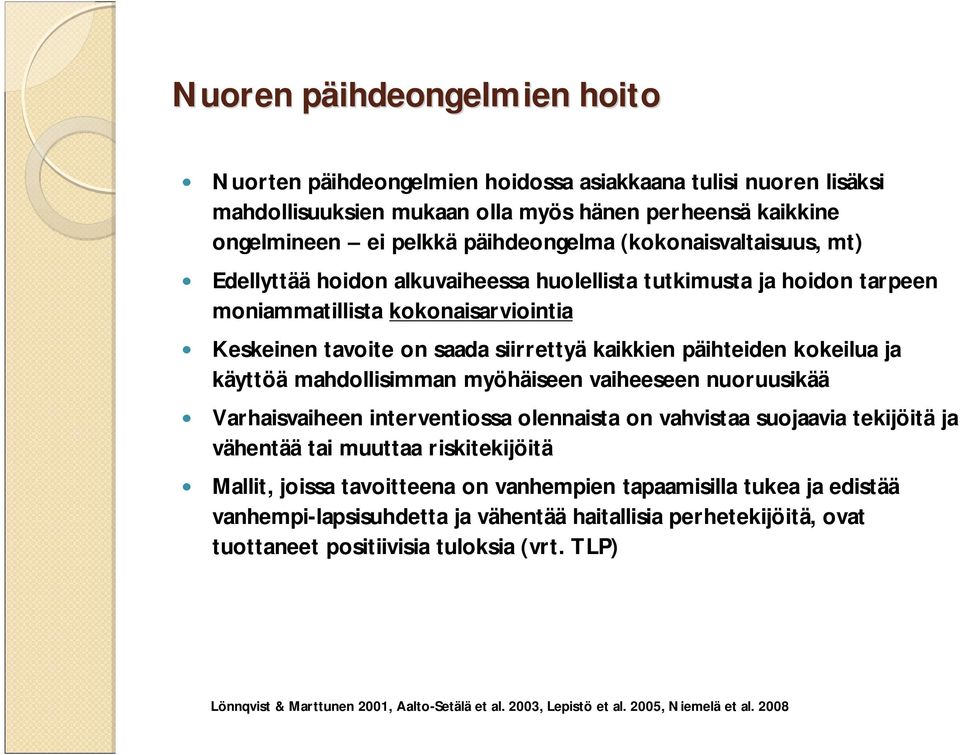 kokeilua ja käyttöä mahdollisimman myöhäiseen vaiheeseen nuoruusikää Varhaisvaiheen interventiossa olennaista on vahvistaa suojaavia tekijöitä ja vähentää tai muuttaa riskitekijöitä Mallit, joissa