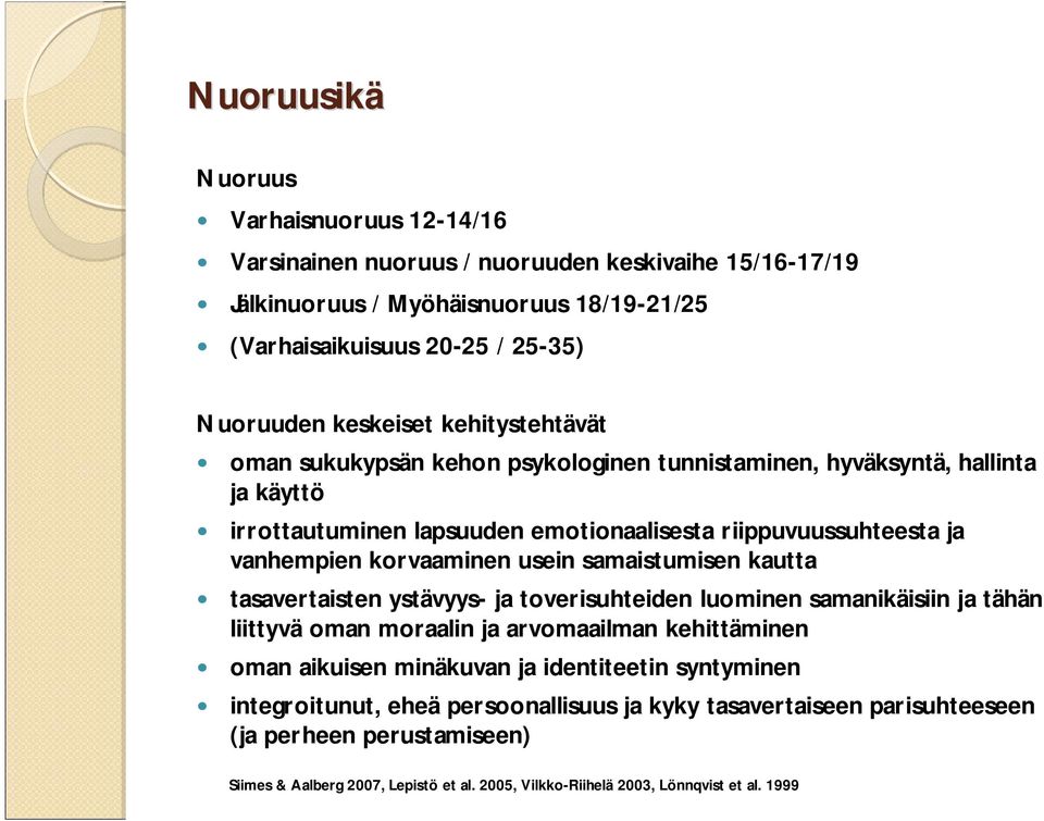 samaistumisen kautta tasavertaisten ystävyys- ja toverisuhteiden luominen samanikäisiin ja tähän liittyvä oman moraalin ja arvomaailman kehittäminen oman aikuisen minäkuvan ja identiteetin