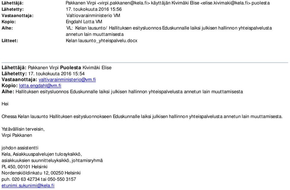 annetun lain muuttamisesta Liitteet: Kelan lausunto_yhteispalvelu.docx Lähettäjä: Pakkanen Virpi Puolesta Kivimäki Elise Lähetetty: 17. toukokuuta 2016 15:54 Vastaanottaja: valtivarainministerio@vm.