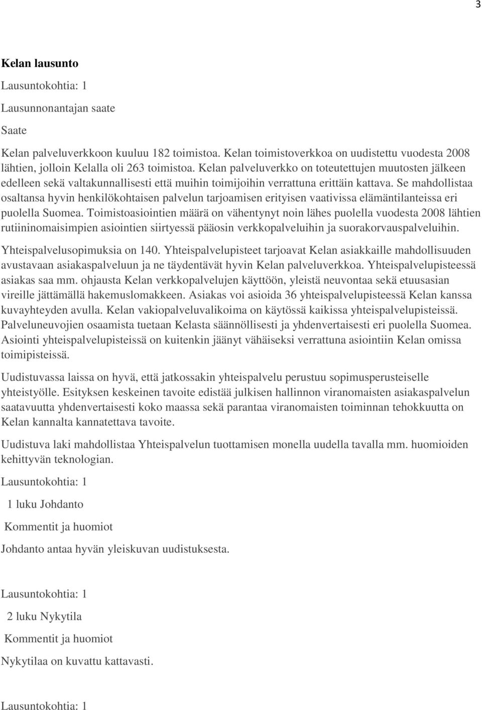 Se mahdollistaa osaltansa hyvin henkilökohtaisen palvelun tarjoamisen erityisen vaativissa elämäntilanteissa eri puolella Suomea.