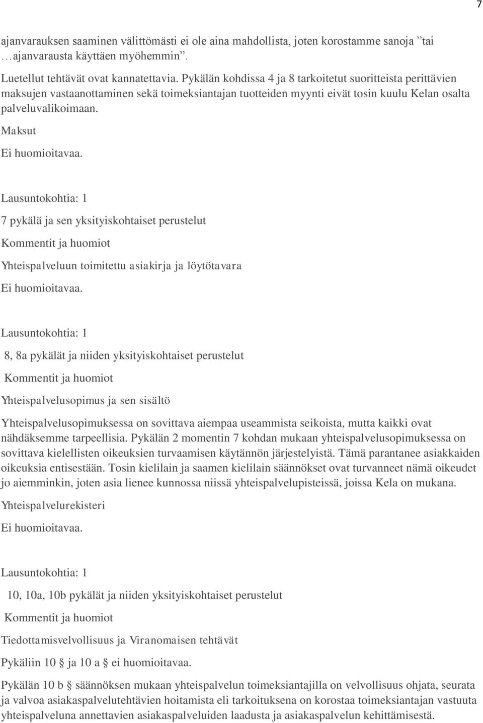 7 pykälä ja sen yksityiskohtaiset perustelut Yhteispalveluun toimitettu asiakirja ja löytötavara Ei huomioitavaa.