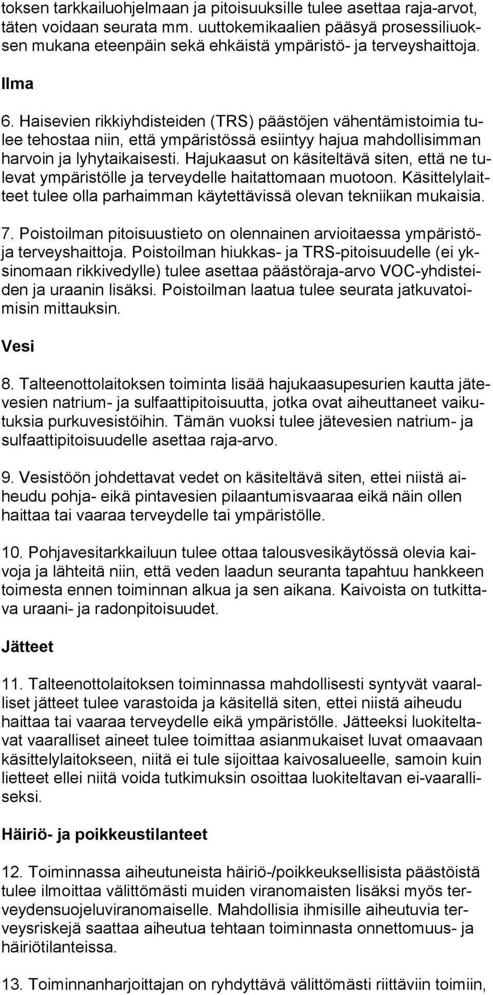 Haisevien rikkiyh disteiden (TRS) päästöjen vähentämis toi mia tulee te hostaa niin, että ympä ristössä esiin tyy ha jua mahdolli simman har voin ja ly hytaikai sesti.