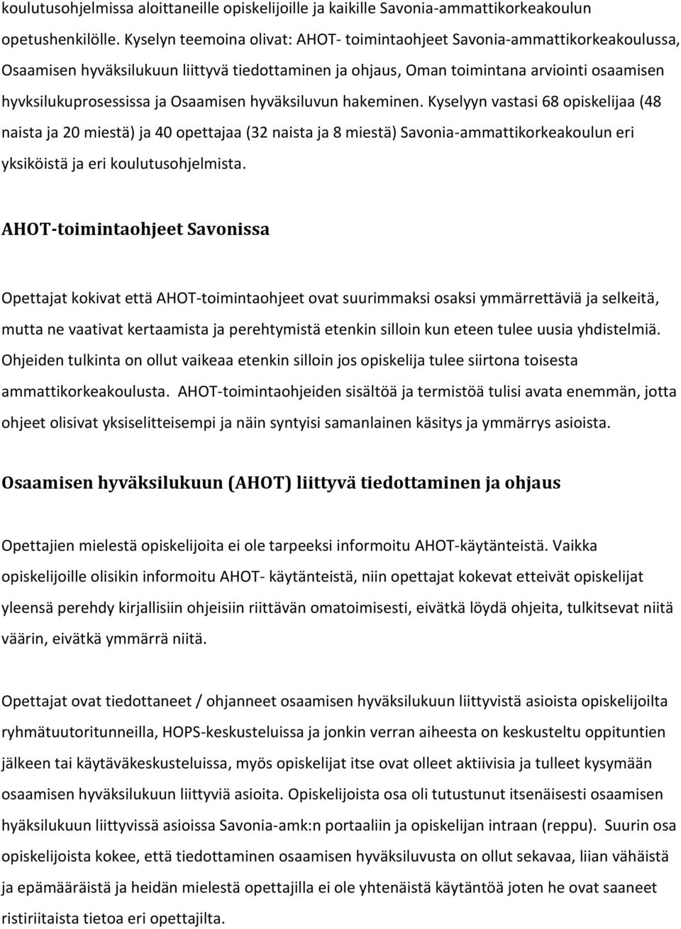 Osaamisen hyväksiluvun hakeminen. Kyselyyn vastasi 68 opiskelijaa (48 naista ja 20 miestä) ja 40 opettajaa (32 naista ja 8 miestä) Savonia-ammattikorkeakoulun eri yksiköistä ja eri koulutusohjelmista.