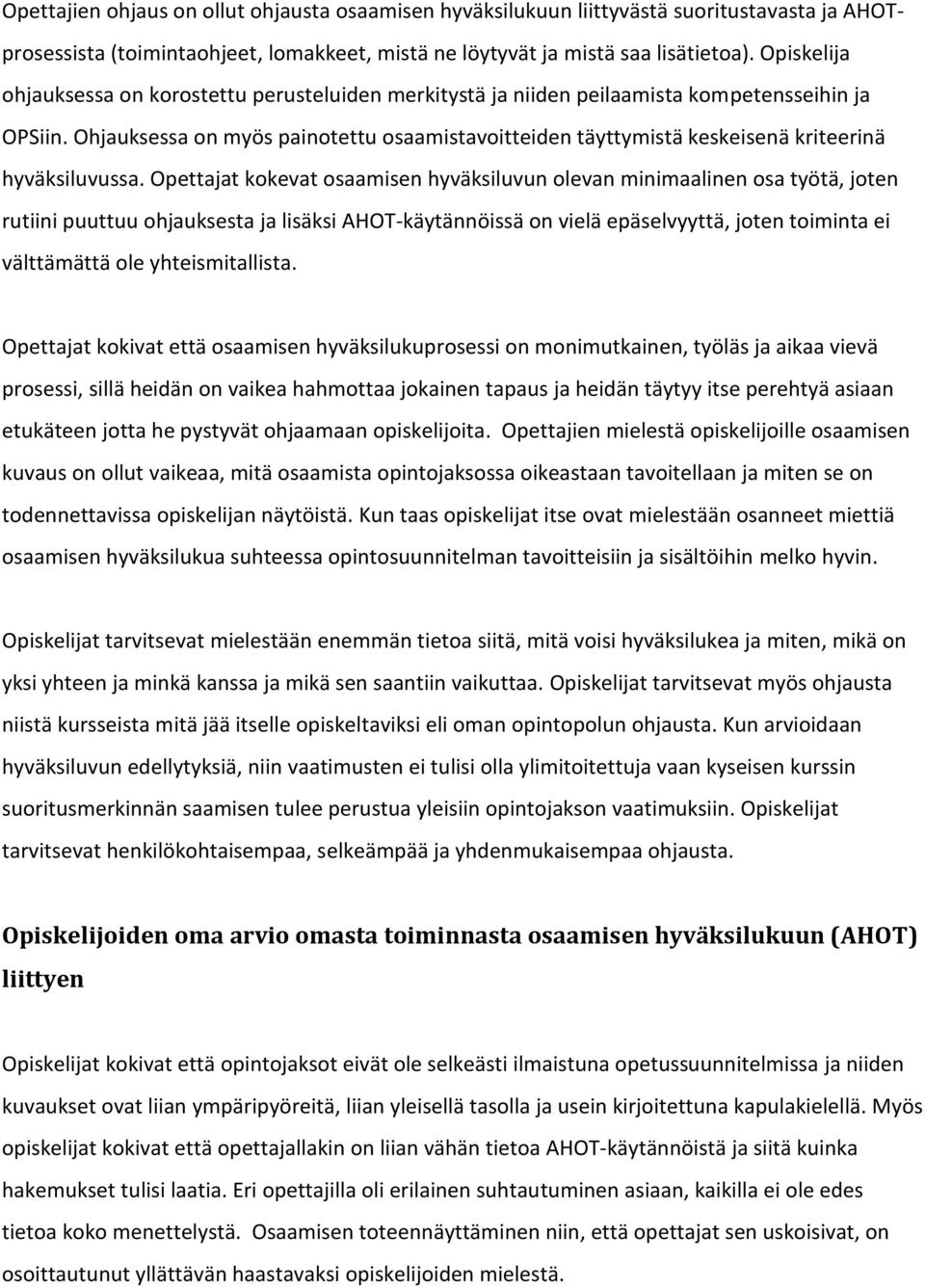 Ohjauksessa on myös painotettu osaamistavoitteiden täyttymistä keskeisenä kriteerinä hyväksiluvussa.