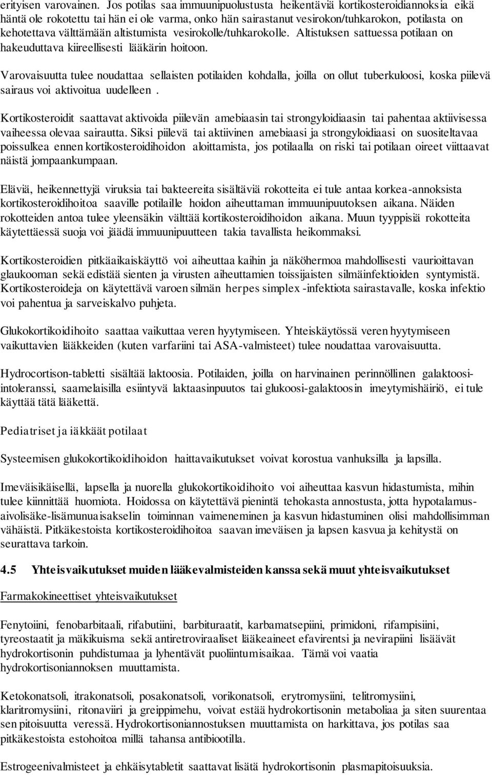 altistumista vesirokolle/tuhkarokolle. Altistuksen sattuessa potilaan on hakeuduttava kiireellisesti lääkärin hoitoon.