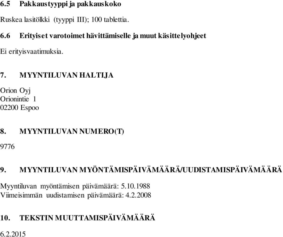 MYYNTILUVAN HALTIJA Orion Oyj Orionintie 1 02200 Espoo 8. MYYNTILUVAN NUMERO(T) 9776 9.