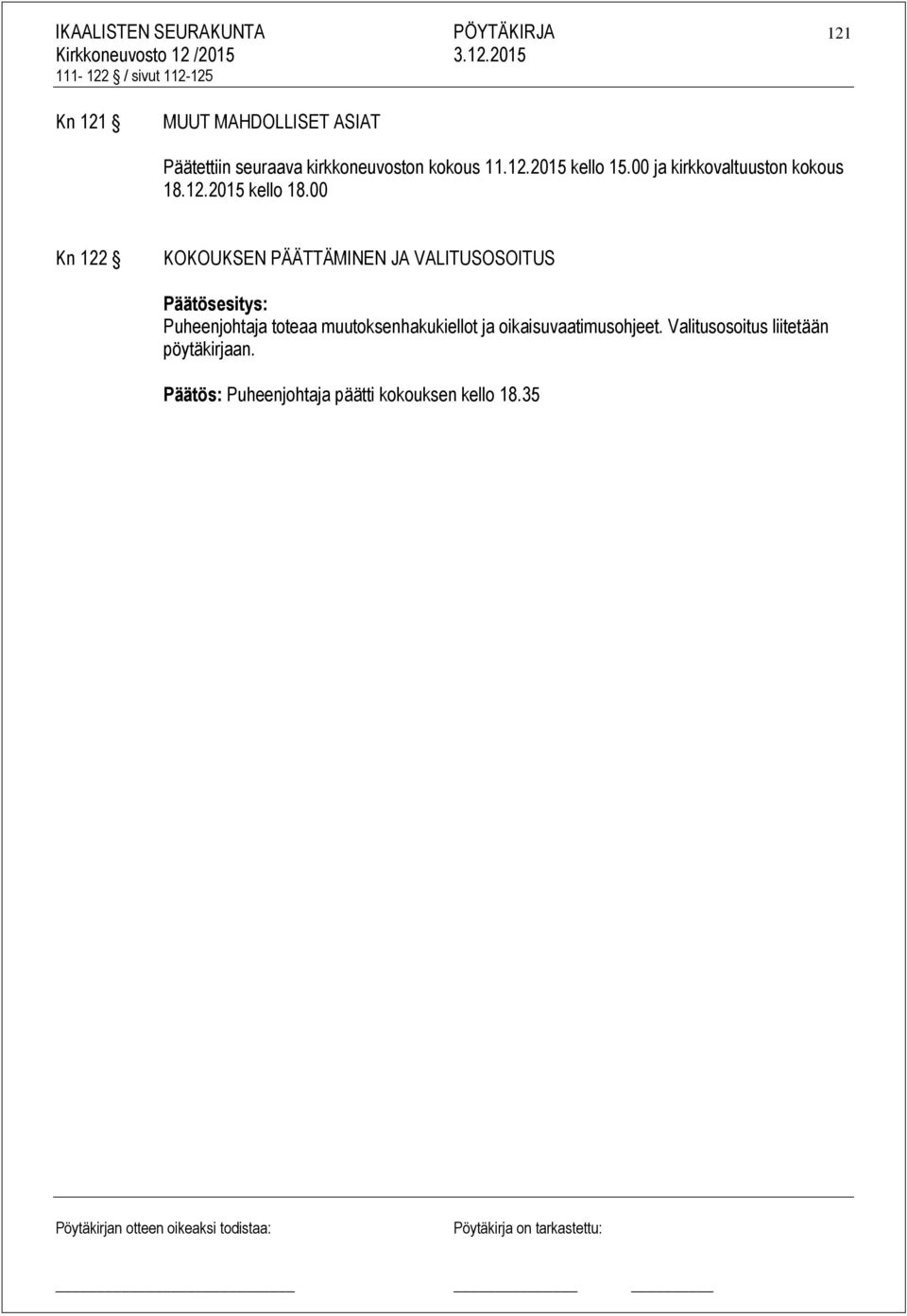 00 Kn 122 KOKOUKSEN PÄÄTTÄMINEN JA VALITUSOSOITUS Päätösesitys: Puheenjohtaja toteaa