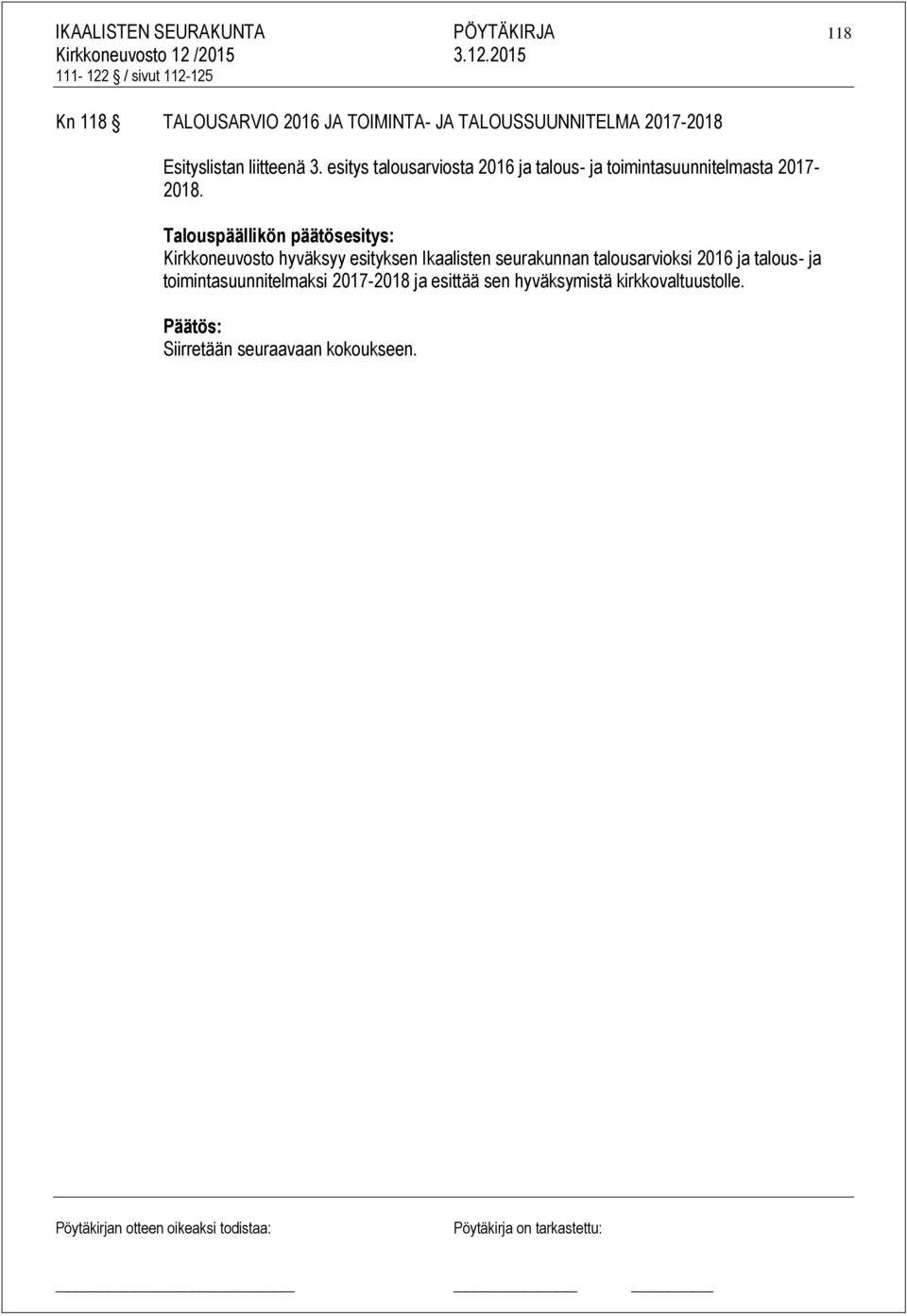 Talouspäällikön päätösesitys: Kirkkoneuvosto hyväksyy esityksen Ikaalisten seurakunnan talousarvioksi 2016 ja