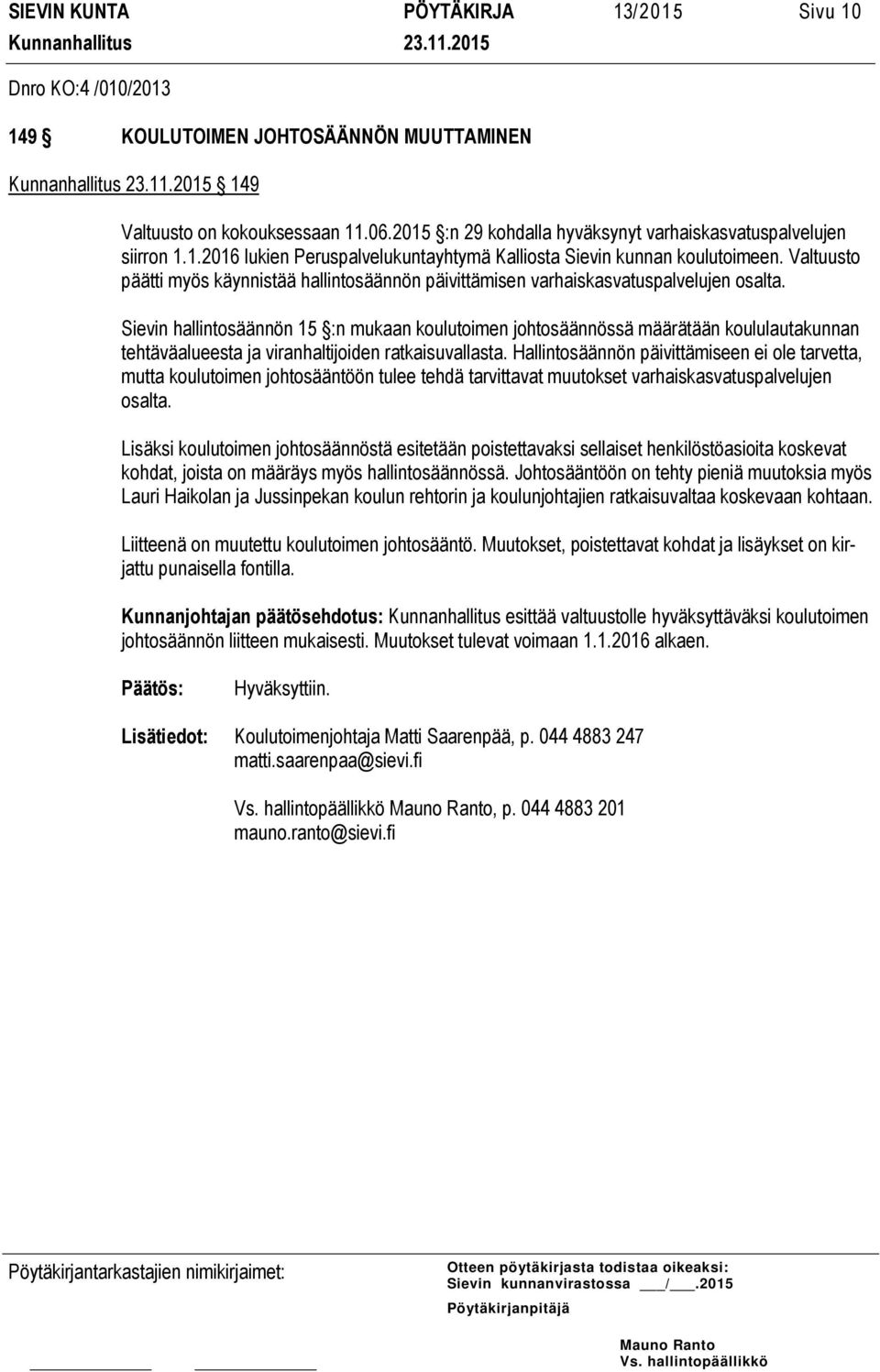 Valtuusto päätti myös käynnistää hallintosäännön päivittämisen varhaiskasvatuspalvelujen osalta.