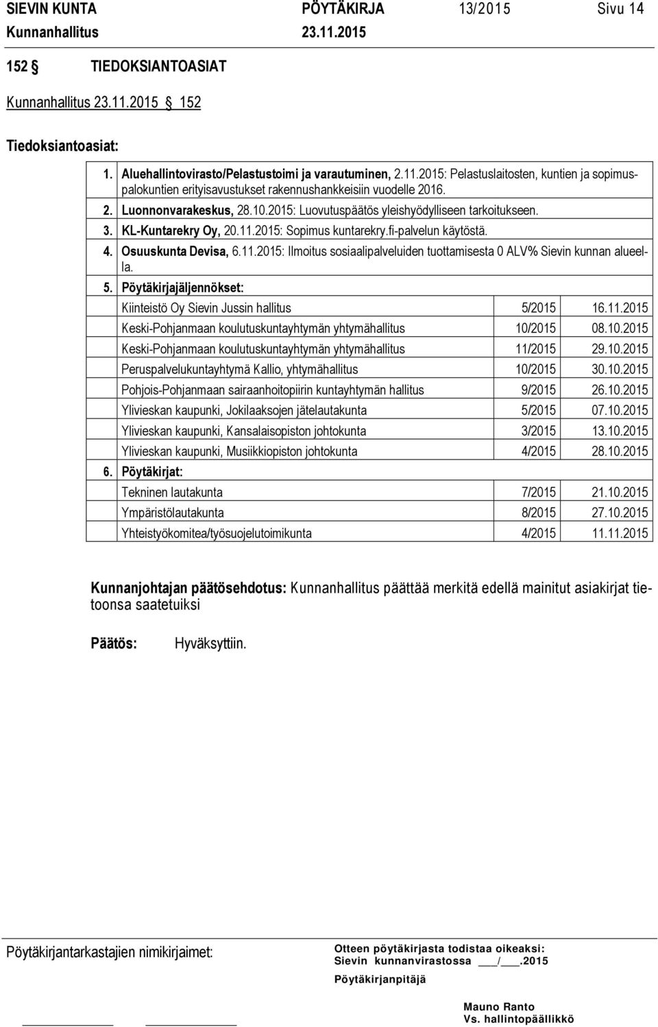 KL-Kuntarekry Oy, 20.11.2015: Sopimus kuntarekry.fi-palvelun käytöstä. 4. Osuuskunta Devisa, 6.11.2015: Ilmoitus sosiaalipalveluiden tuottamisesta 0 ALV% Sievin kunnan alueella. 5.