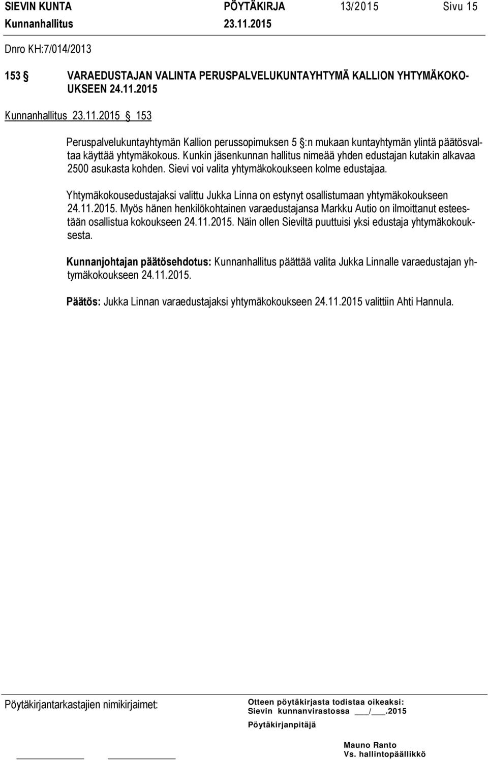 Kunkin jäsenkunnan hallitus nimeää yhden edustajan kutakin alkavaa 2500 asukasta kohden. Sievi voi valita yhtymäkokoukseen kolme edustajaa.