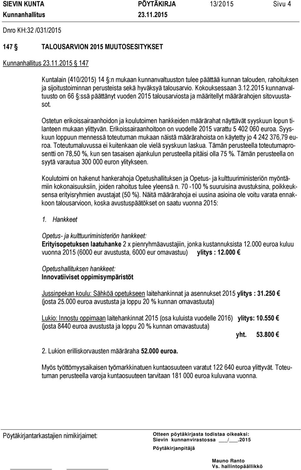 Ostetun erikoissairaanhoidon ja koulutoimen hankkeiden määrärahat näyttävät syyskuun lopun tilanteen mukaan ylittyvän. Erikoissairaanhoitoon on vuodelle 2015 varattu 5 402 060 euroa.