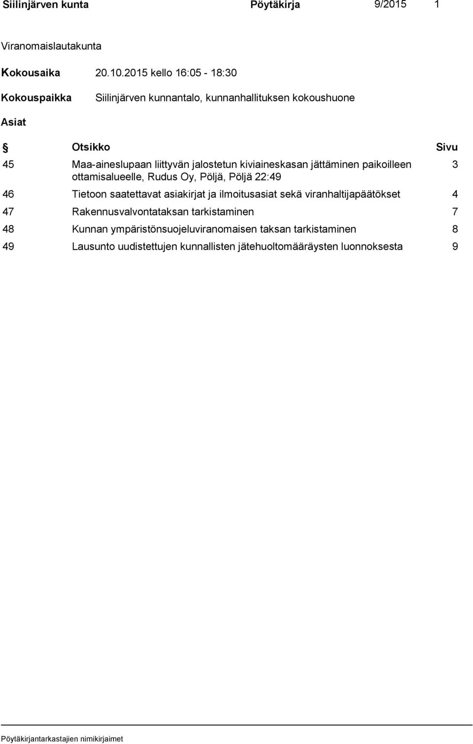 jalostetun kiviaineskasan jättäminen paikoilleen ottamisalueelle, Rudus Oy, Pöljä, Pöljä 22:49 46 Tietoon saatettavat asiakirjat ja