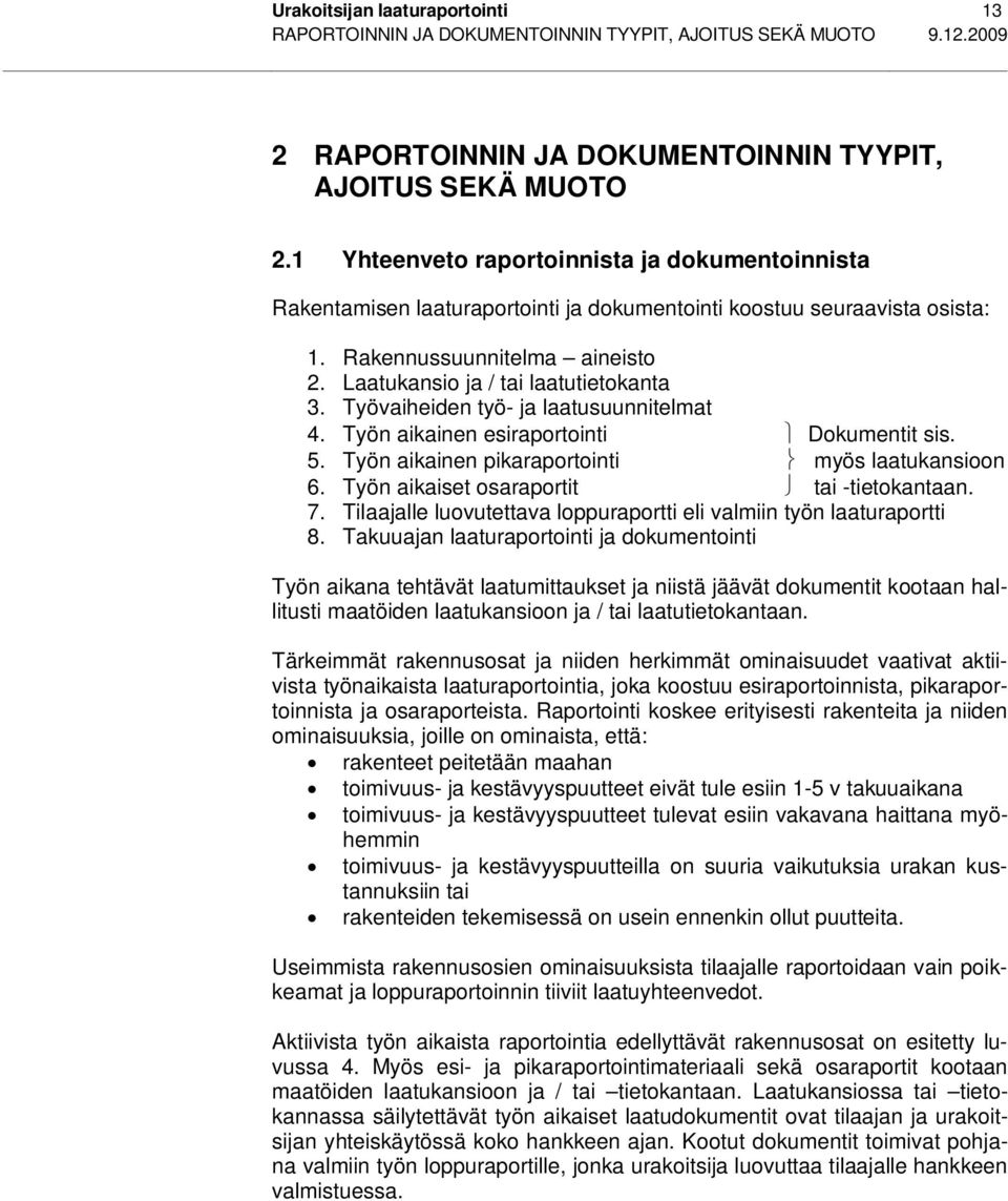 Työvaiheiden työ- ja laatusuunnitelmat 4. Työn aikainen esiraportointi Dokumentit sis. 5. Työn aikainen pikaraportointi myös laatukansioon 6. Työn aikaiset osaraportit tai -tietokantaan. 7.