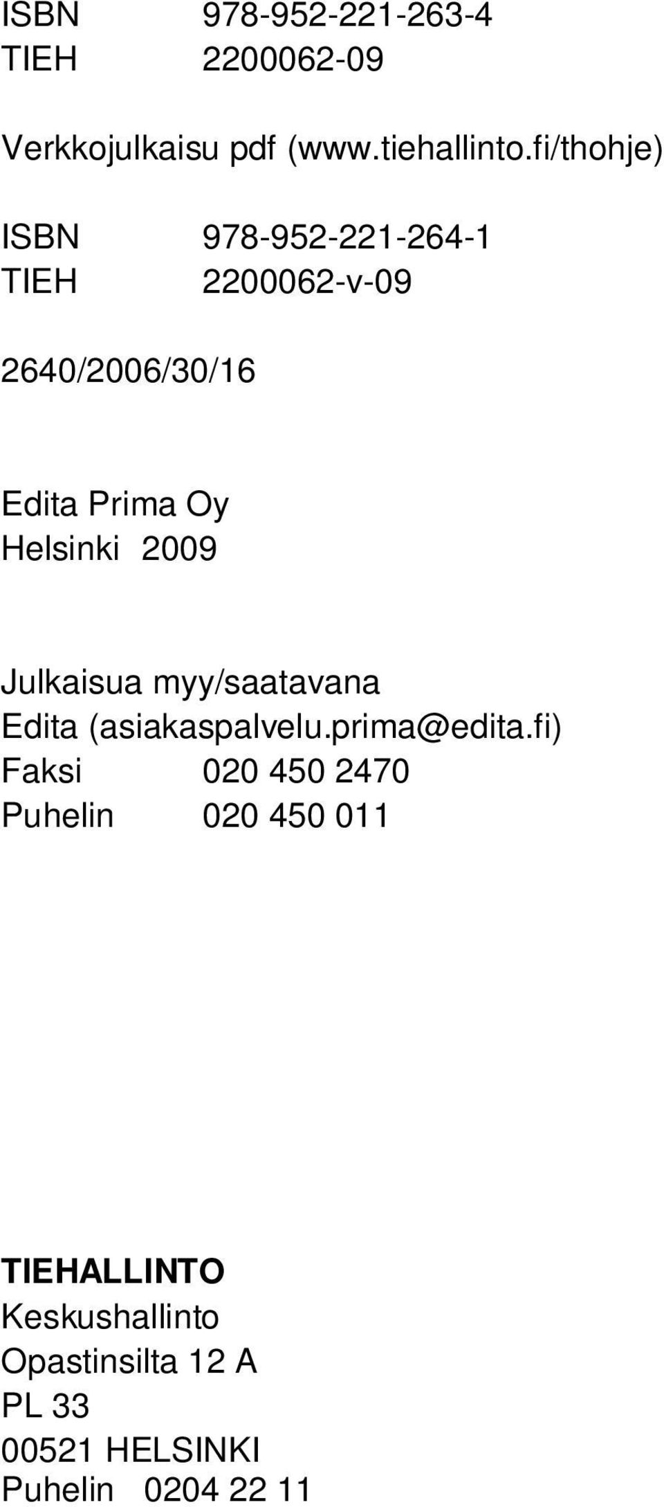 Helsinki 2009 Julkaisua myy/saatavana Edita (asiakaspalvelu.prima@edita.