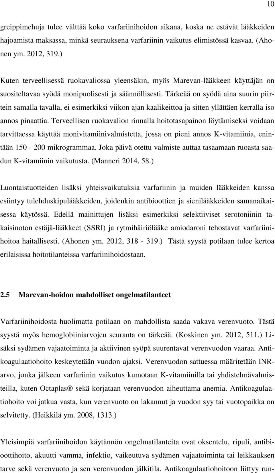 Tärkeää on syödä aina suurin piirtein samalla tavalla, ei esimerkiksi viikon ajan kaalikeittoa ja sitten yllättäen kerralla iso annos pinaattia.