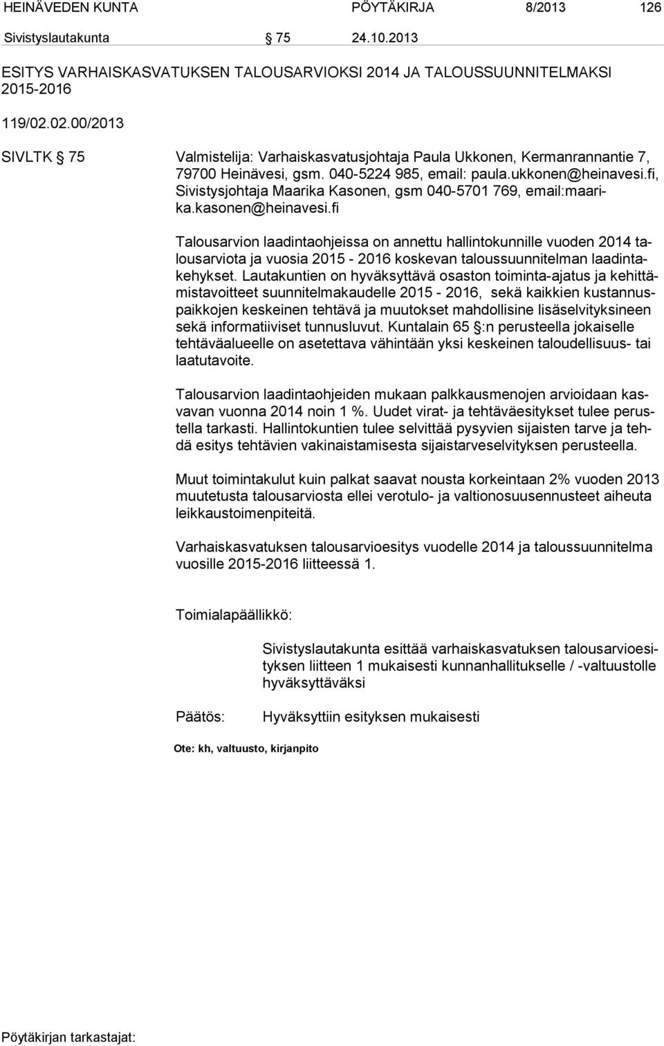 fi, Si vis tys joh ta ja Maarika Kasonen, gsm 040-5701 769, email:maa rika.kasonen@heinavesi.