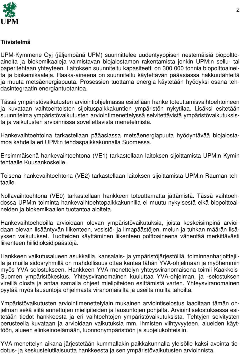 Prosessien tuottama energia käytetään hyödyksi osana tehdasintegraatin energiantuotantoa.